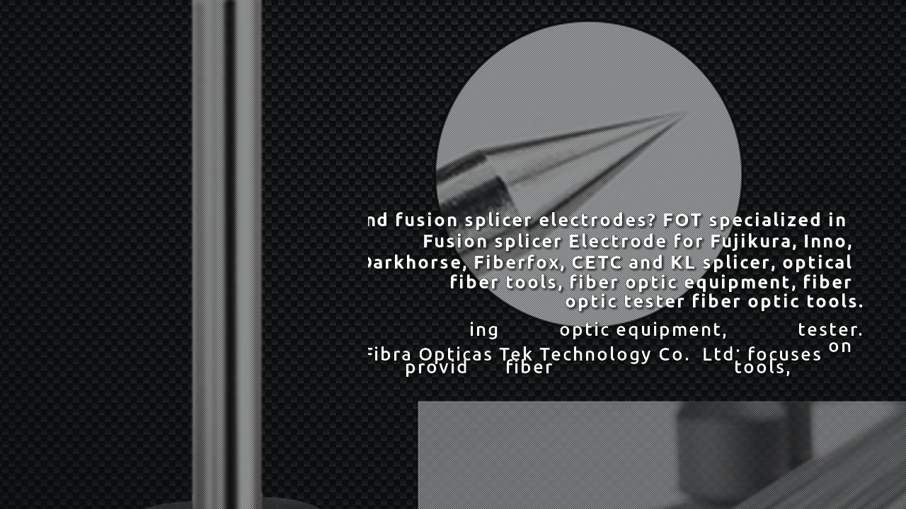 FOT Fusion Splicer Electrodes Rod Video Show